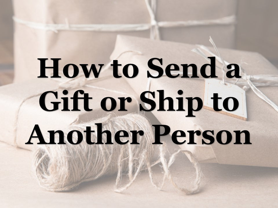 How to Send a Gift or Ship to Someone Else!!!