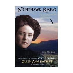 Nighthawk Rising: A Biography of Accused Cattle Rustler Queen Ann Bassett of Brown&#39;s Park Book High Plains Press 