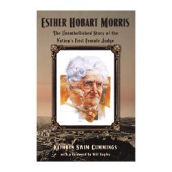 Esther Hobart Morris: The Unembellished Story of the Nation&#39;s First Female Judge Book High Plains Press 